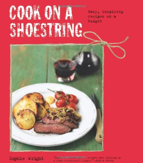 Cook on a Shoestring: Easy, inspiring recipes on a budget
