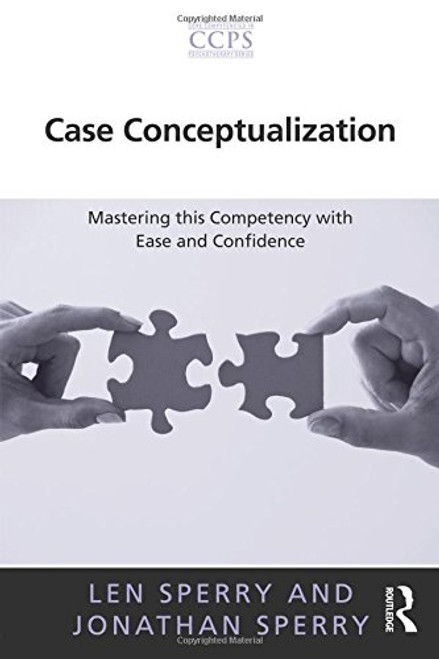 Case Conceptualization: Mastering this Competency with Ease and Confidence (Core Competencies in Psychotherapy Series)