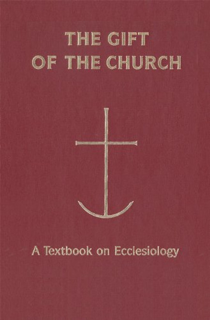 The Gift of the Church: A Textbook on Ecclesiology (Theology)