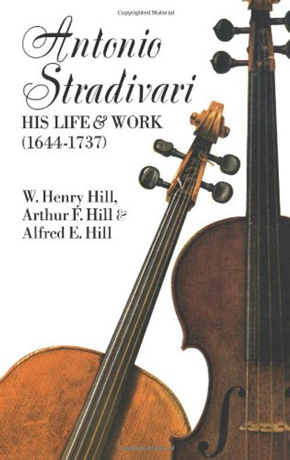 Antonio Stradivari: His Life and Work (1644-1737)