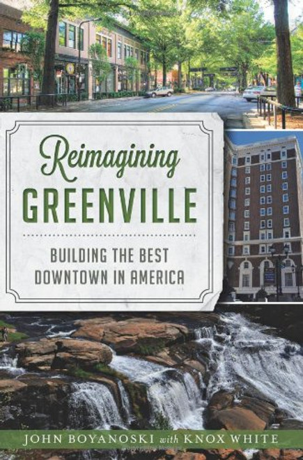 Reimagining Greenville:: Building the Best Downtown in America