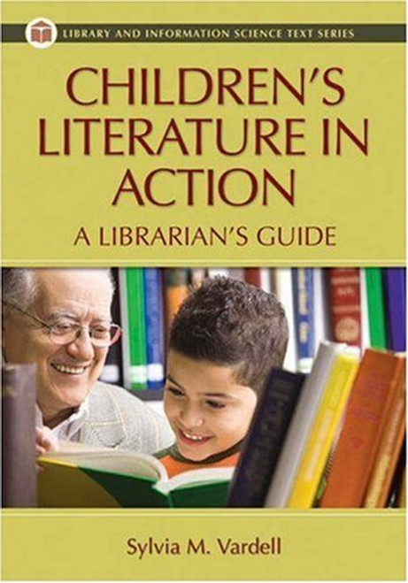 Children's Literature in Action: A Librarian's Guide (Library and Information Science Text)