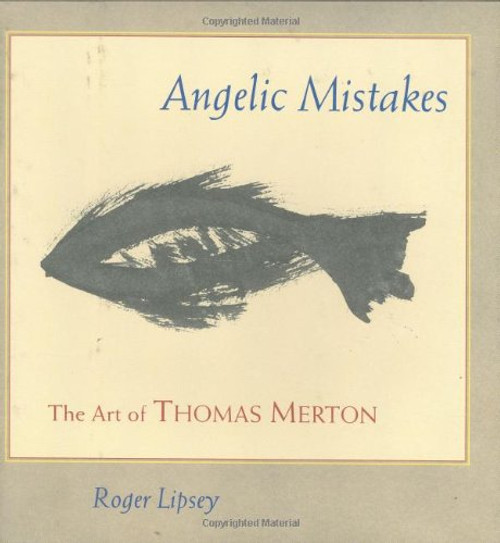 Angelic Mistakes: The Art of Thomas Merton