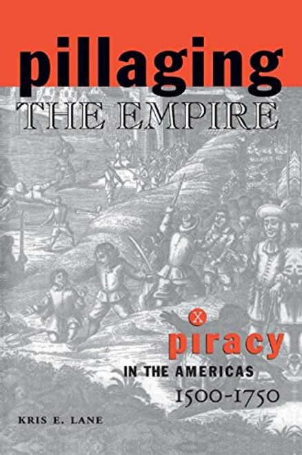 Pillaging the Empire: Piracy in the Americas, 1500-1750 (Latin American Realities)