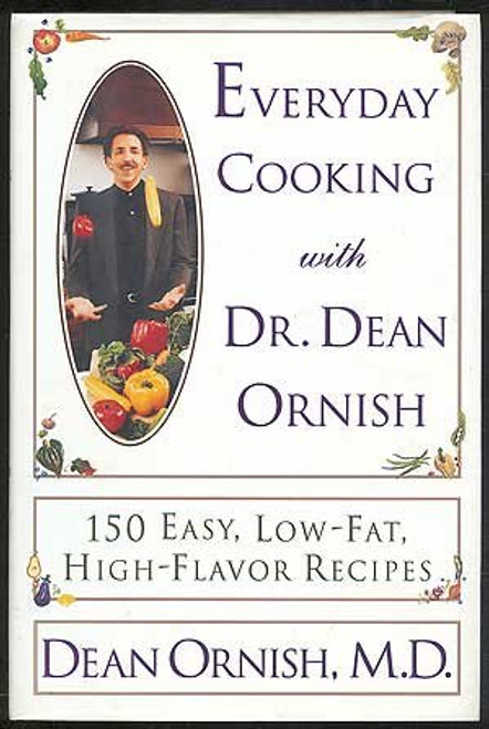 Everyday Cooking With Dr. Dean Ornish: 150 Easy, Low-Fat, High-Flavor Recipes