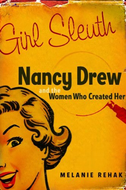Girl Sleuth: Nancy Drew and the Women Who Created Her