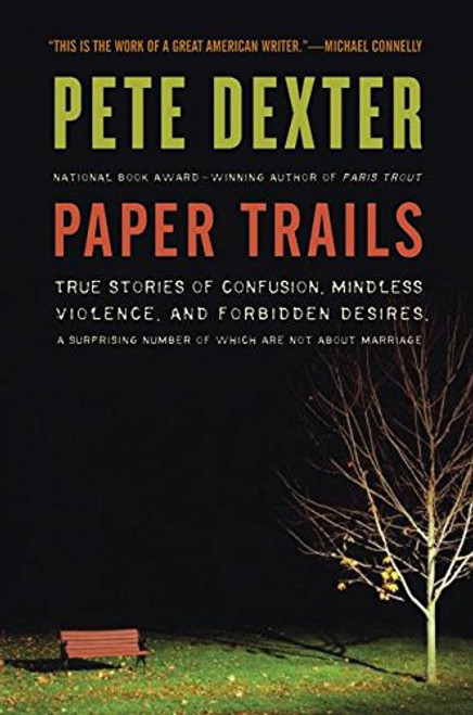 Paper Trails: True Stories of Confusion, Mindless Violence, and Forbidden Desires, a Surprising Number of Which Are Not About Marriage