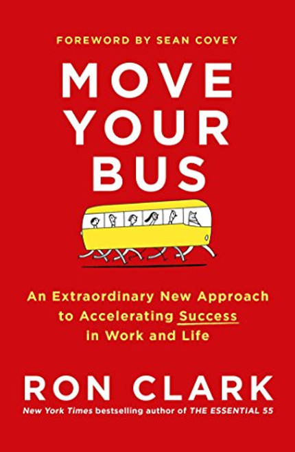 Move Your Bus: An Extraordinary New Approach to Accelerating Success