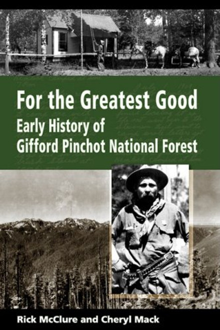 For the Greatest Good: Early History of Gifford Pinchot National Forest