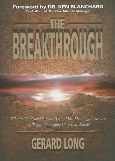 The Breakthrough: What if you could discover lifea??s most meaningful answers in todaya??s incredibly uncertain world?