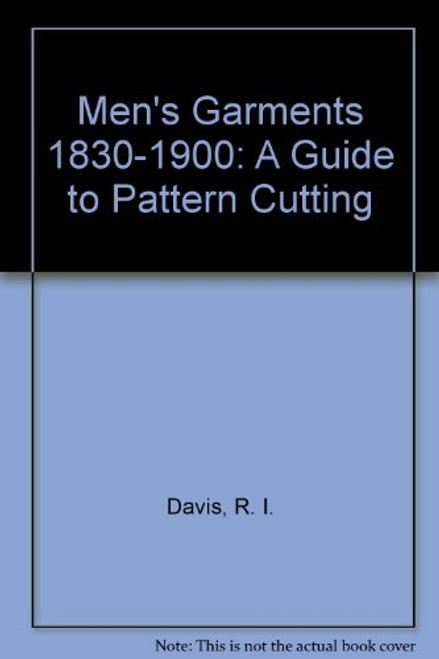 Men's Garments 1830-1900: A Guide to Pattern Cutting