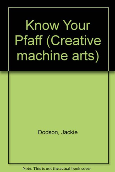Know Your Pfaff (Creative machine arts)