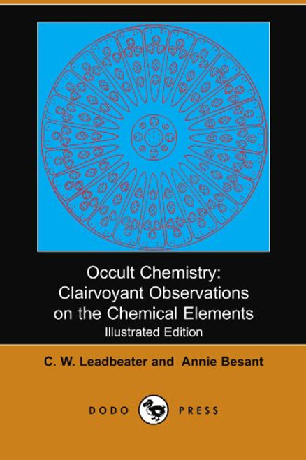 Occult Chemistry: Clairvoyant Observations on the Chemical Elements (Illustrated Edition) (Dodo Press)
