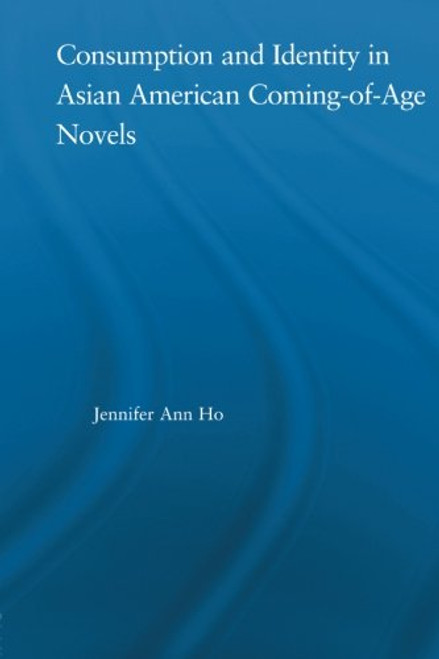 Consumption and Identity in Asian American Coming-of-Age Novels (Studies in Asian Americans)