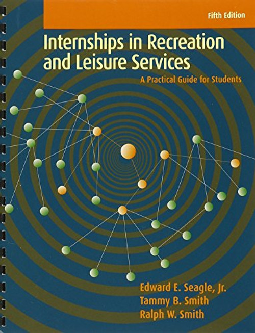 Internships in Recreation and Leisure Services: A Practical Guide for Students, 5th Edition