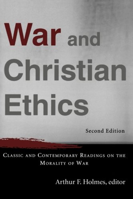 War and Christian Ethics: Classic and Contemporary Readings on the Morality of War