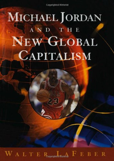 Michael Jordan and the New Global Capitalism (New Edition)
