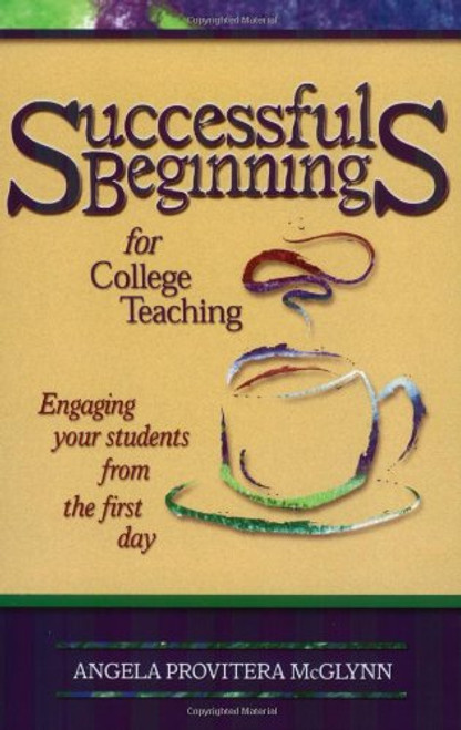 Successful Beginnings for College TeachinG (Publicaffairs Reports) (Teaching Techniques/Strategies Series, V. 2)