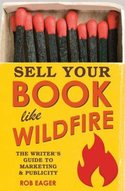 Sell Your Book Like Wildfire: The Writer's Guide to Marketing and Publicity