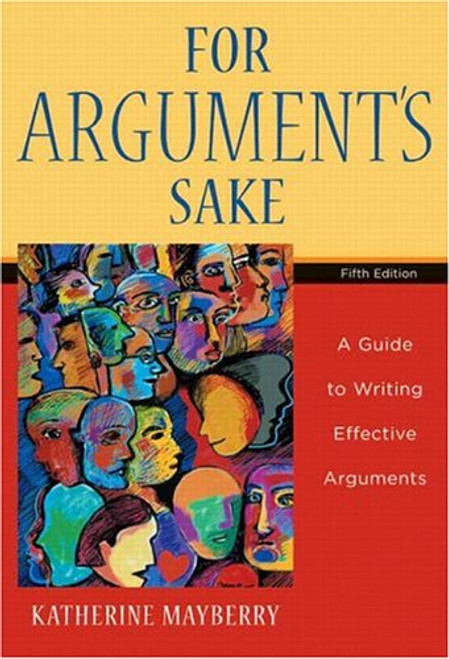 For Argument's Sake: A Guide to Writing Effective Arguments (5th Edition)