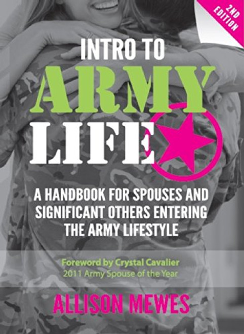 Intro to Army Life: A Handbook for Spouses and Significant Others Entering the Army Lifestyle