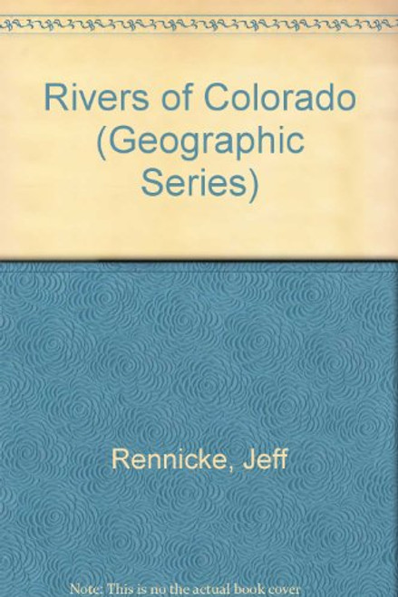 The Rivers of Colorado (Geographic Series)