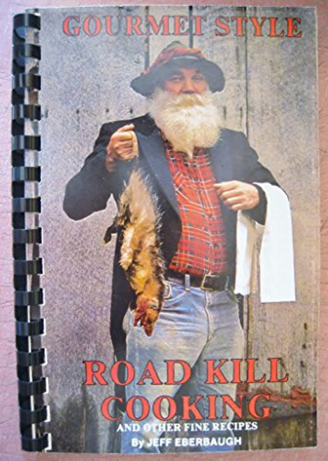 Gourmet Style Road Kill Cooking and Other Fine Recipes