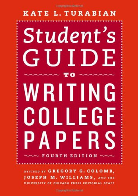 Student's Guide to Writing College Papers: Fourth Edition (Chicago Guides to Writing, Editing, and Publishing)