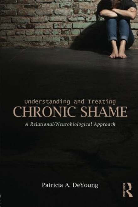 Understanding and Treating Chronic Shame: A Relational/Neurobiological Approach