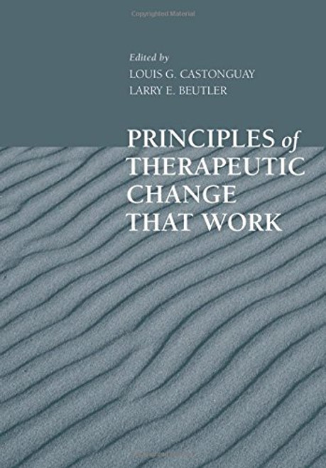 Principles of Therapeutic Change that Work (Oxford Series in Clinical Psychology)