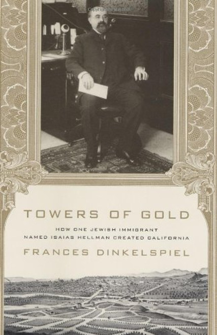 Towers of Gold: How One Jewish Immigrant Named Isaias Hellman Created California