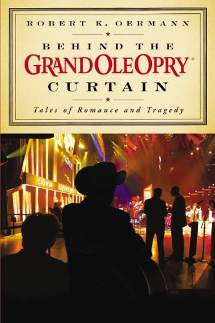 Behind the Grand Ole Opry Curtain: Tales of Romance and Tragedy