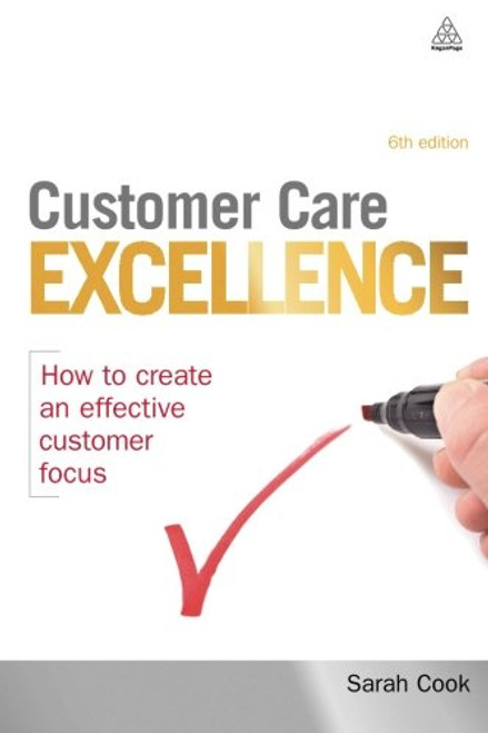 Customer Care Excellence: How to Create an Effective Customer Focus (Customer Care Excellence: How to Create an Effective Customer Care)