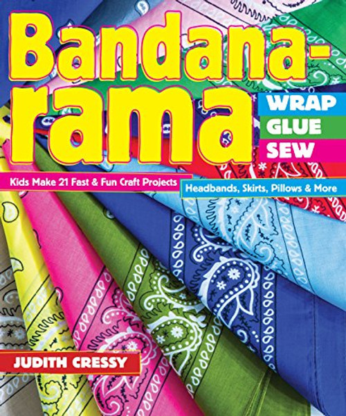 Bandana-rama - Wrap, Glue, Sew: Kids Make 21 Fast & Fun Craft Projects  Headbands, Skirts, Pillows & More