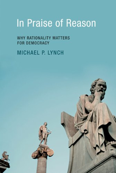 In Praise of Reason: Why Rationality Matters for Democracy (MIT Press)