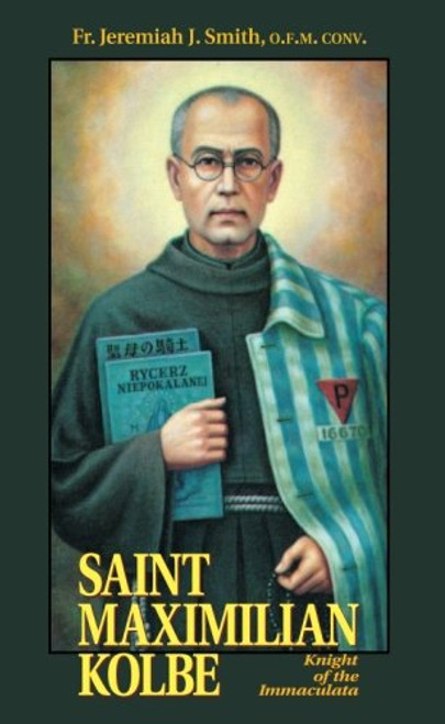 St. Maximilian Kolbe: Knight of the Immaculata