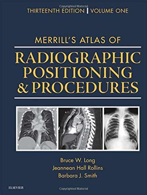 Merrill's Atlas of Radiographic Positioning and Procedures: Volume 1, 13e