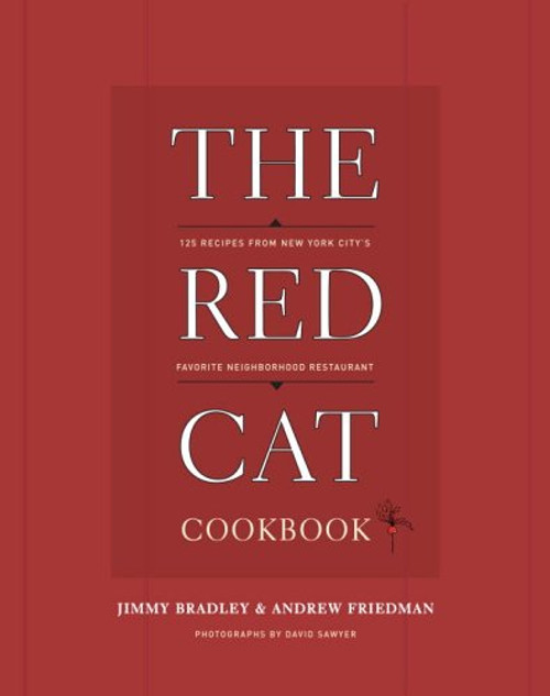 The Red Cat Cookbook: 125 Recipes from New York City's Favorite Neighborhood Restaurant