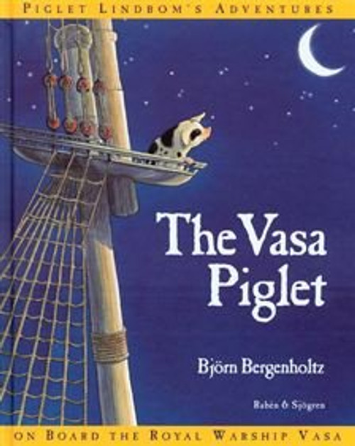 The Vasa Piglet: Piglet Lindbom's Adventures On Board the Royal Warship Vasa