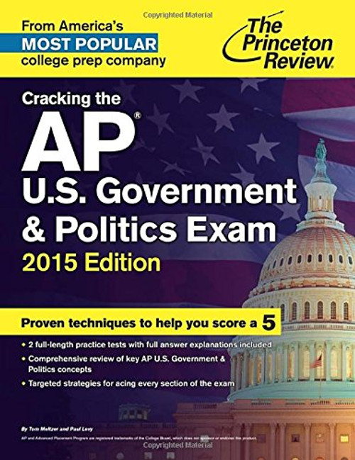 Cracking the AP U.S. Government & Politics Exam, 2015 Edition (College Test Preparation)