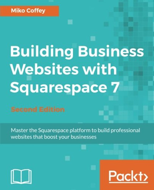 Building Business Websites with Squarespace 7 - Second Edition