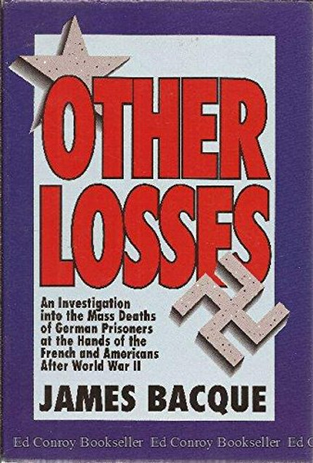 Other Losses: An Investigation into the Mass Deaths of German Prisoners at the Hands of the French and Americans After World War II