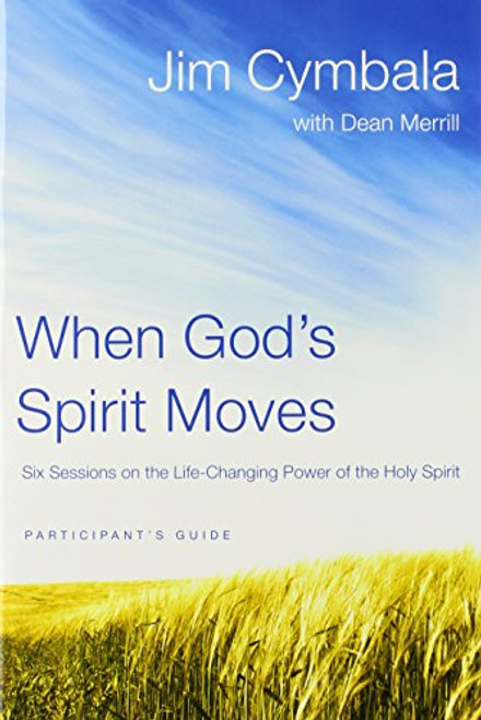 When God's Spirit Moves Participant's Guide: Six Sessions on the Life-Changing Power of the Holy Spirit