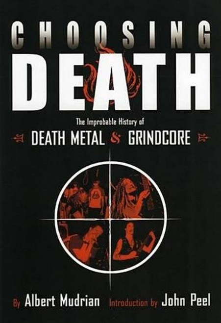 Choosing Death: The Improbable History of Death Metal and Grindcore