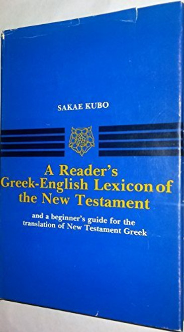 Readers Greek English Lexicon of the New Testament and a Beginners Guide for the Translation of New Testament Greek