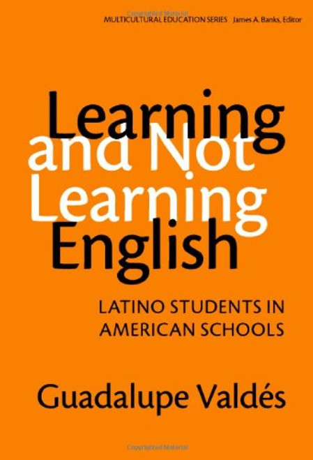 Learning and Not Learning English: Latino Students in American Schools (Multicultural Education)
