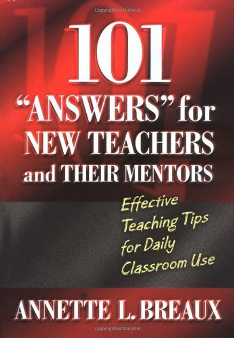 101 Answers for New Teachers and Their Mentors: Effective Teaching Tips for Daily Classroom Use