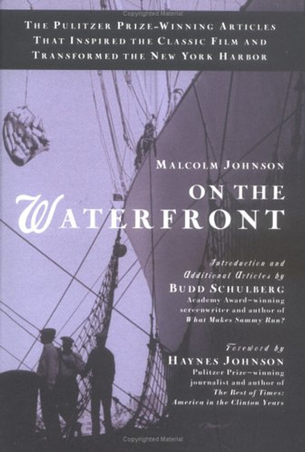 On the Waterfront: The Pulitzer Prize-Winning Articles That Inspired the Classic Film and Transformed the New York Harbor