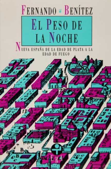 El peso de la noche. Nueva Espaa de la Edad de Plata a la Edad de Fuego (Biblioteca Era) (Spanish Edition)