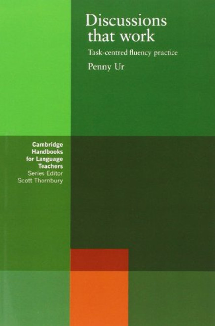 Discussions that Work: Task-centred Fluency Practice (Cambridge Handbooks for Language Teachers)